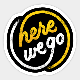 Here We Go Sticker